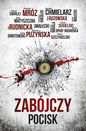 okładka Zabójczy pocisk książka | Remigiusz Mróz, Katarzyna Puzyńska, Wojciech Chmielarz, Marta Guzowska