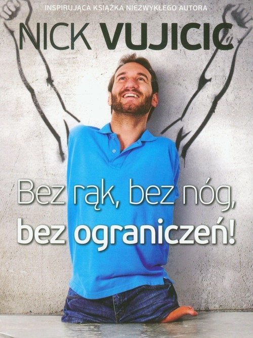 okładka Bez rąk, bez nóg, bez ograniczeń! książka | Nick Vujicic
