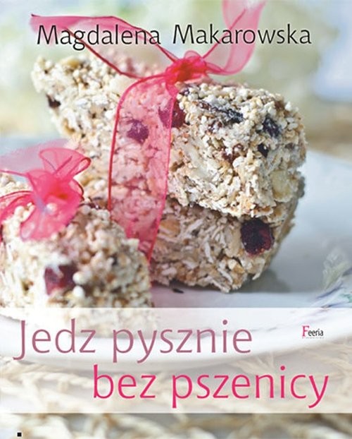 okładka Jedz pysznie bez pszenicy książka | Magdalena Makarowska