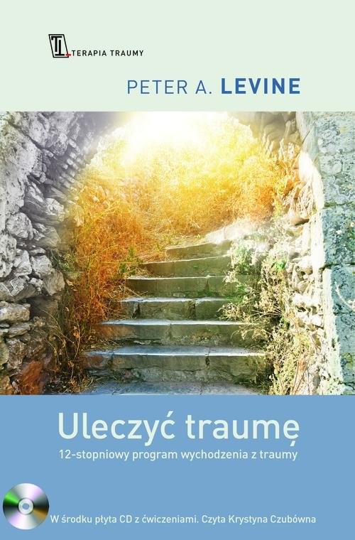 okładka Uleczyć traumę. 12- stopniowy program wychodzenia z traumy książka | Peter A. Levine
