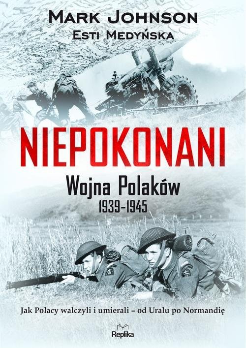 okładka Niepokonani. Wojna Polaków 1939-1945 książka | Mark Johnson, Esti Medyńska