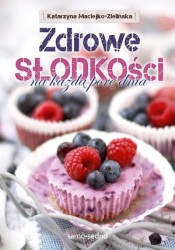 okładka Zdrowe słodkości na każdą porę dnia książka | Katarzyna Maciejko-Zielińska