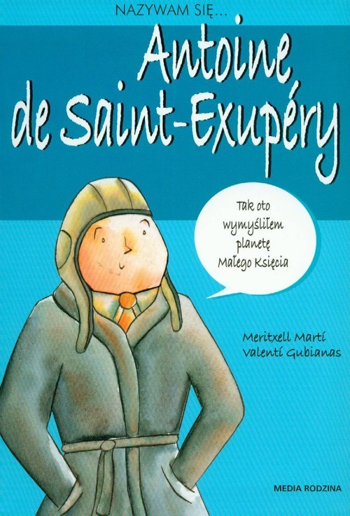 okładka Nazywam się Antoine de Saint-Exupery książka | Marti Meritxell, Valenti Gubianas