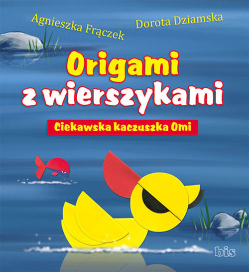 okładka Origami z wierszykami Ciekawska kaczuszka Omi książka | Agnieszka Frączek, Dorota Dziamska