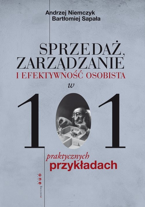 okładka Sprzedaż, zarządzanie i efektywność osobista w 101 praktycznych przykładachksiążka |  | Andrzej Niemczyk, Bartłomiej Sapała