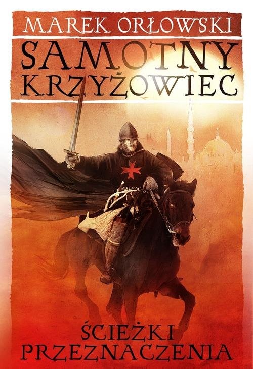 okładka Samotny krzyżowiec Tom 2 Ścieżki przeznaczenia książka | Marek Orłowski