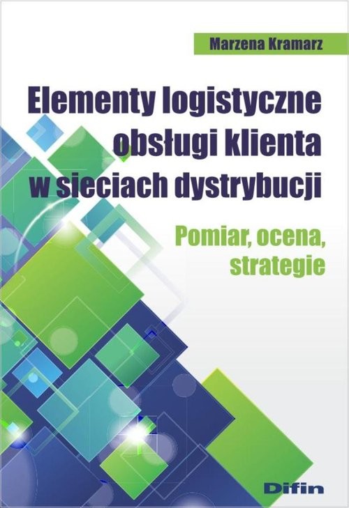 okładka Elementy logistyczne obsługi klienta w sieciach dystrybucji Pomiar, ocena, strategie książka | Kramarz Marzena