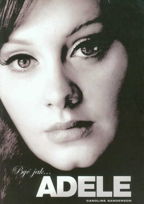 okładka Być jak Adele książka | Caroline Sanderson