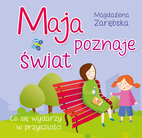 okładka Maja poznaje świat Co się wydarzy w przyszłości książka | Magdalena Zarębska