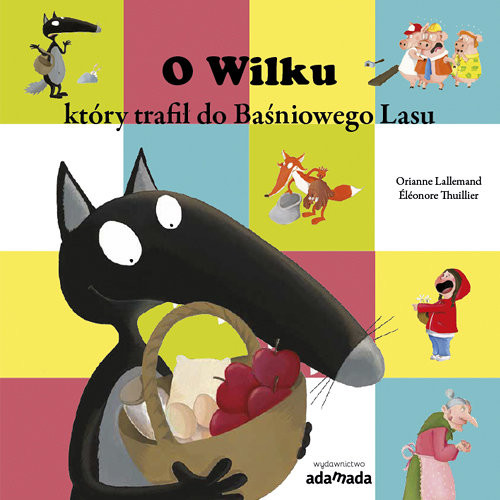 okładka O Wilku który trafił do Baśniowego Lasu z serii: Przygody Wilkaksiążka |  | Orianne Lallemand