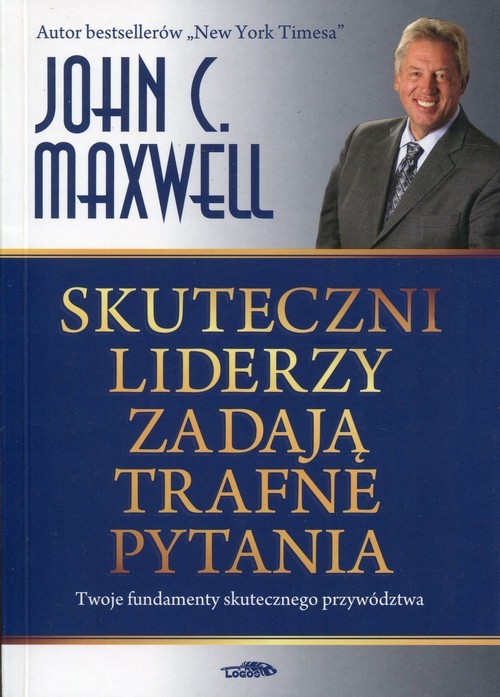 okładka Skuteczni liderzy zadają trafne pytania Twoje fundamenty skutecznego przywództwa książka | John C. Maxwell