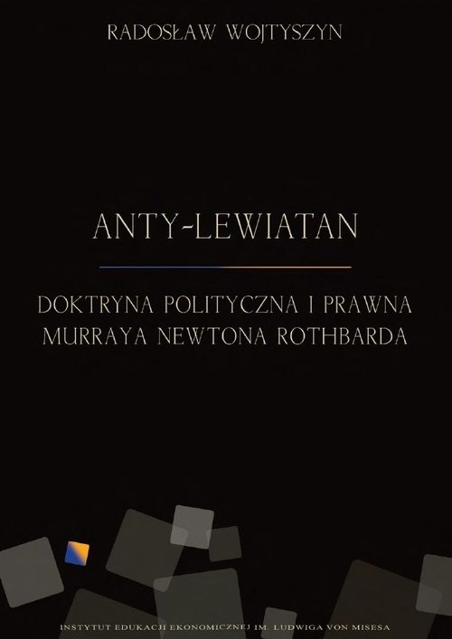 Anty-Lewiatan Doktryna polityczna i prawna Murraya Newtona Rothbarda