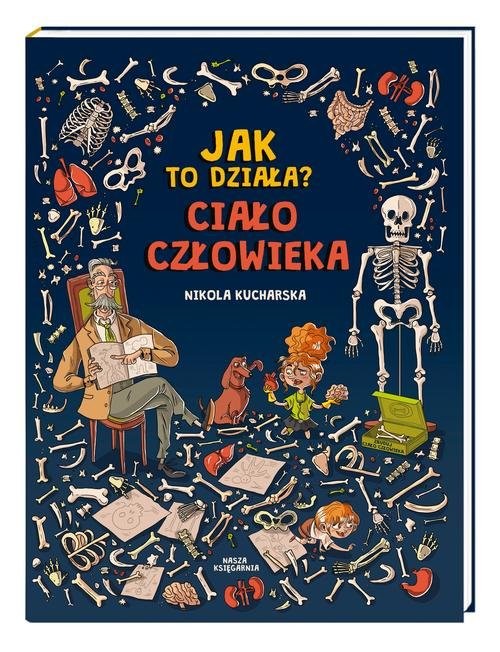 okładka Jak to działa? Ciało człowieka książka | Nikola Kucharska, Joanna Kończak, Piętka Katarzyna