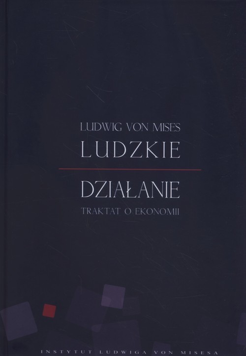 okładka Ludzkie działanie Traktat o ekonomii książka | Ludwig von Mises
