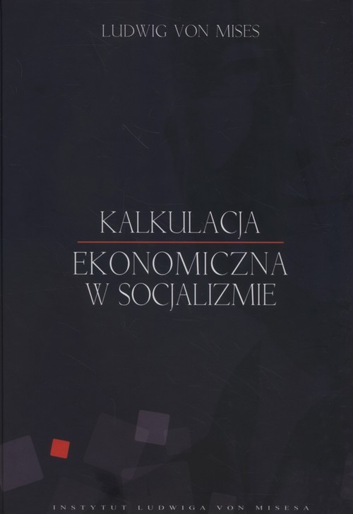 okładka Kalkulacja ekonomiczna w socjalizmie książka | Ludwig von Mises