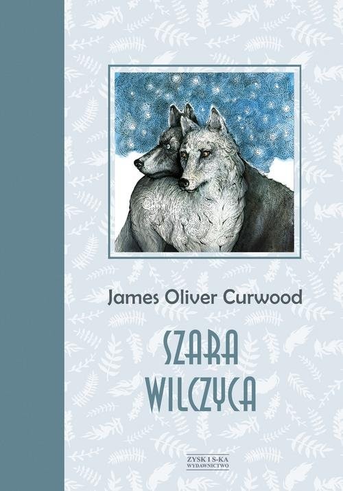 okładka Szara wilczyca książka | James Oliver Curwood