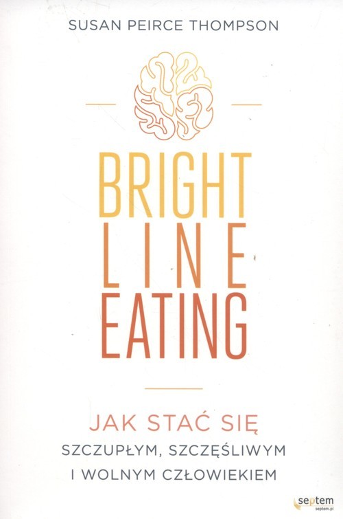 Bright Line Eating Jak stać się szczupłym, szczęśliwym i wolnym człowiekiem