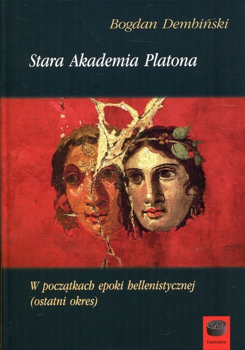 okładka Stara Akademia Platona W początkach epoki hellenistycznej (ostatni okres)książka |  | Dembiński Bogdan