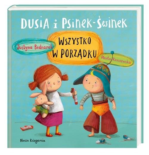 okładka Dusia i Psinek-Świnek Wszystko w porządku książka | Justyna Bednarek