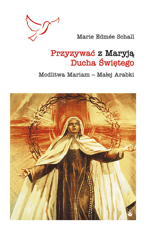 Przyzywać z Maryją Ducha Świętego Modlitwa Mariam – Małej Arabki