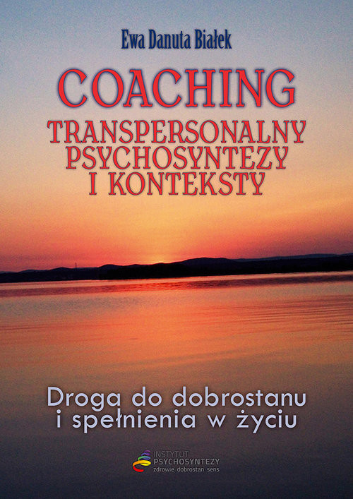 okładka Coaching transpersonalny psychosyntezy Droga do dobrostanu i spełnienia książka | Ewa Danuta Białek