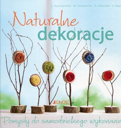 okładka Naturalne dekoracje Pomysły do samodzielnego wykonaniaksiążka |  | Gerlinde Auenhammer, Marion Dawidowski, Annette Diepolder