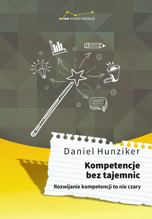 okładka Kompetencje bez tajemnic Rozwijanie kompetencji to nie czaryksiążka |  | Hunziker Daniel