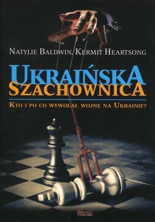 Ukraińska szachownica Kto i po co wywołał wojnę na Ukrainie