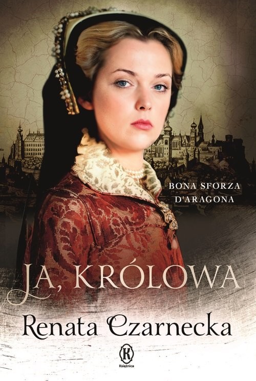 okładka Ja królowa Bona Sforza Daragonaksiążka |  | Renata Czarnecka