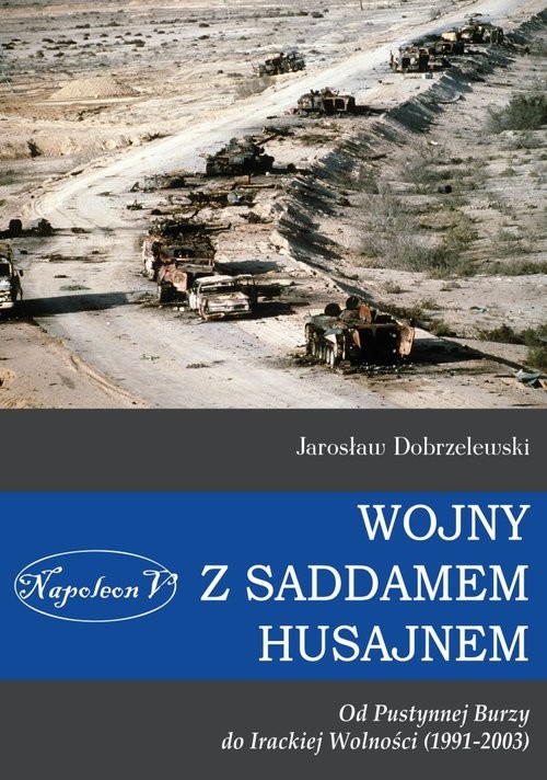 Wojny z Saddamem Husajnem od Pustynnej Burzy do Irackiej Wolności (1991-2003)