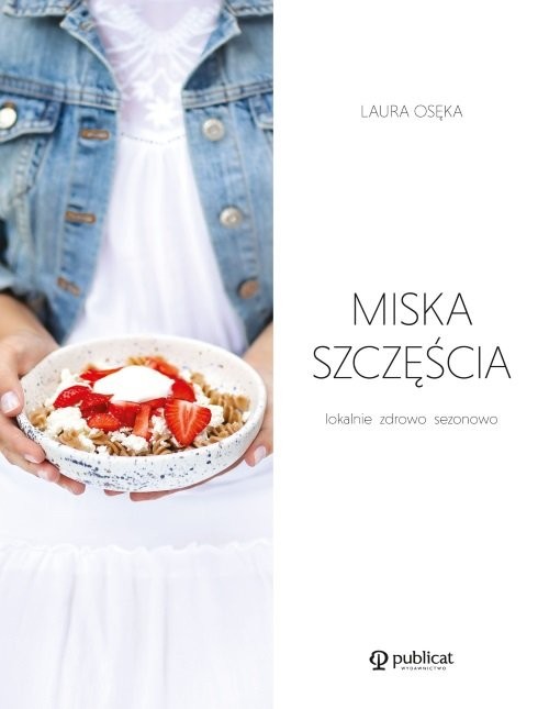 okładka Miska szczęścia Lokalnie, zdrowo, sezonowoksiążka |  | Osęka Laura