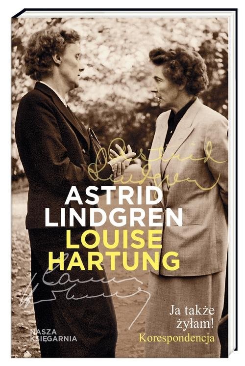 okładka Ja także żyłam! Korespondencja książka | Astrid Lindgren, Louise Hartung