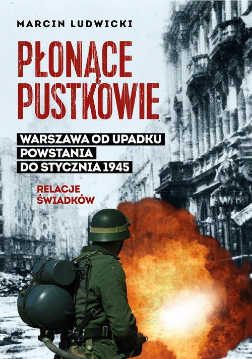 Płonące pustkowie Warszawa od upadku Powstania do stycznia 1945.Relacje świad