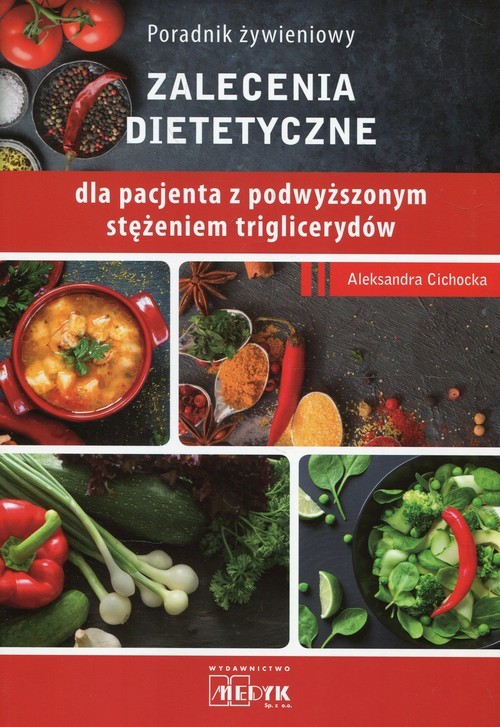 okładka Poradnik żywieniowy Zalecenia dietetyczne dla pacjenta z podwyższonym stężeniem triglicerydówksiążka |  | Aleksandra Cichocka