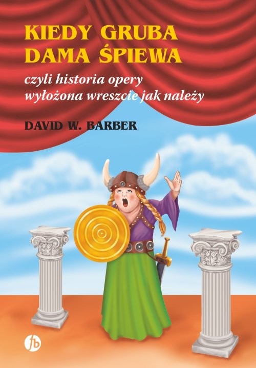 okładka Kiedy gruba dama śpiewa czyli historia opery wyłożona wreszcie jak należy książka | David W. Barber