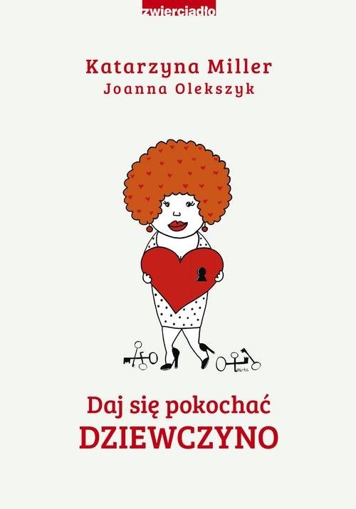 okładka Daj się pokochać dziewczyno książka | Katarzyna Miller, Joanna Olekszyk