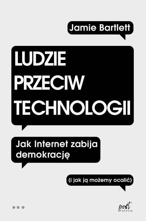 okładka Ludzie przeciw technologii Jak internet zabija demokrację (i jak ją możemy ocalić) książka | Bartlett Jamie