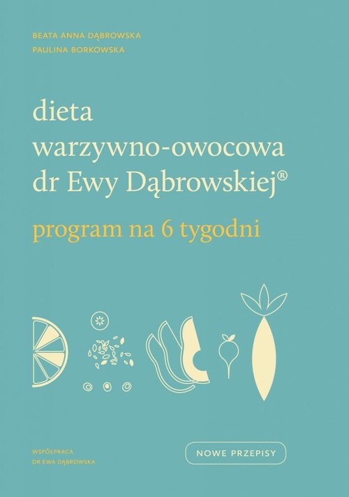 okładka Dieta warzywno-owocowa dr Ewy Dąbrowskiej Program na 6 tygodni książka | Paulina Borkowska, Beata Anna Dąbrowska