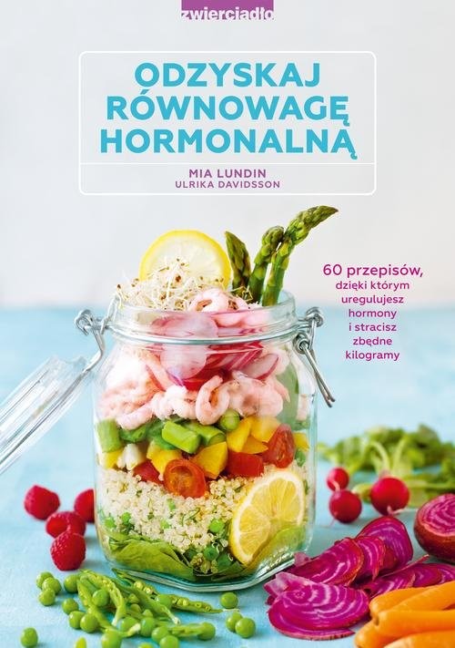 okładka Odzyskaj równowagę hormonalną 60 przepisów, dzięki którym uregulujesz hormony i stracisz zbędnę kilogramy książka | Ulrika Davidsson, Mia Lundin