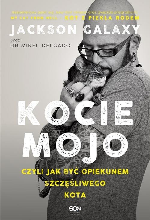 okładka Kocie mojo czyli jak być opiekunem szczęśliwego kota książka | Jackson Galaxy, Mikel Delgado, Bobby Rock
