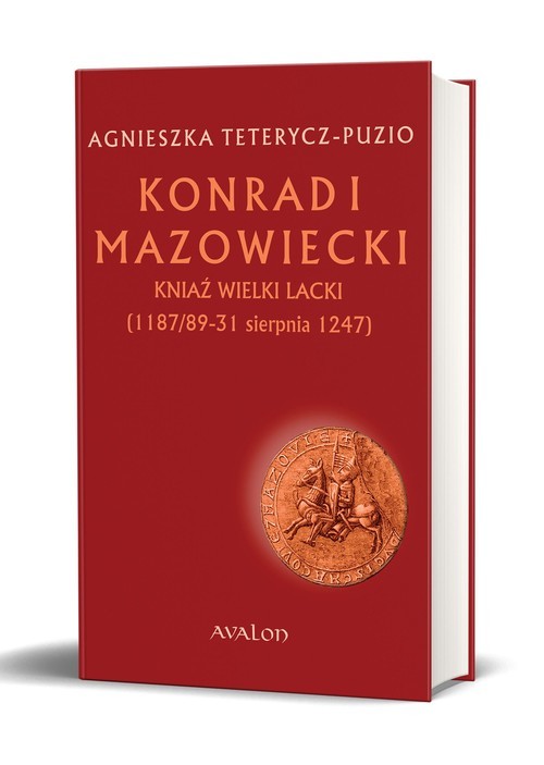 okładka Konrad I Mazowiecki Kniaź wielki lacki 1187/89-31 sierpnia 1247 książka | Agnieszka Teterycz-Puzio