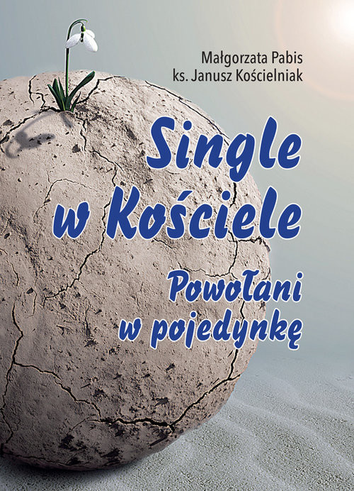 okładka Single w Kościele. Powołani w pojedynkę książka | Małgorzata Pabis, Janusz Kościelniak