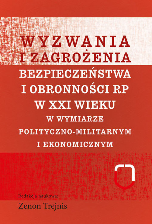 okładka Wyzwania i zagrożenia bezpieczeństwa i obronności RP w XXI wieku w wymiarze polityczno-militarnym i ekonomicznym książka