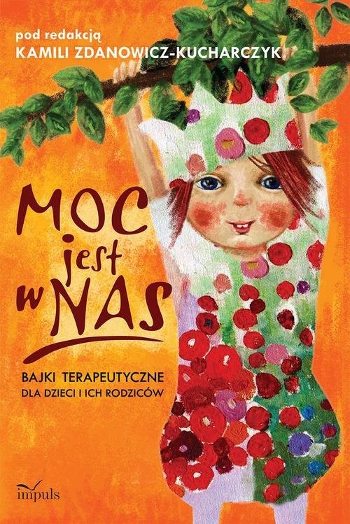 okładka Moc jest w nas Bajki terapeutyczne dla dzieci i ich rodziców książka | Kamil Zdanowicz-Kucharczyk