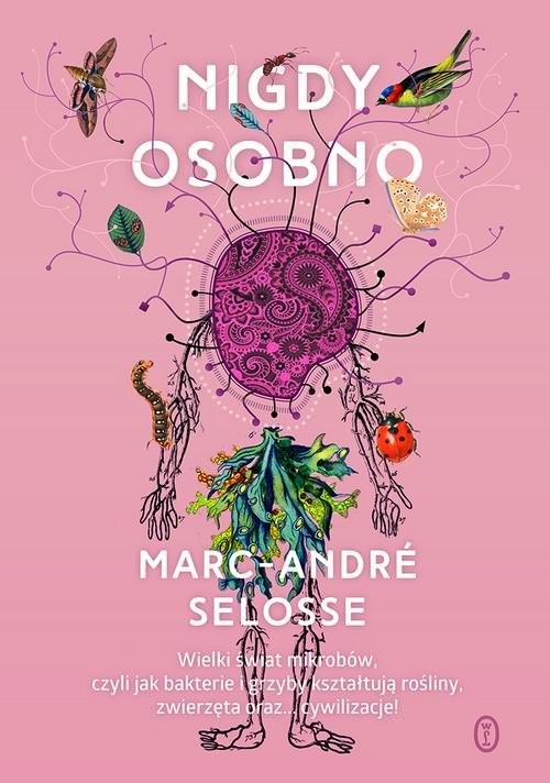 okładka Nigdy osobno Wielki świat mikrobów, czyli jak bakterie i grzyby kształtują rośliny, zwierzęta oraz… cywilizacje! książka | Selosse Marc-André