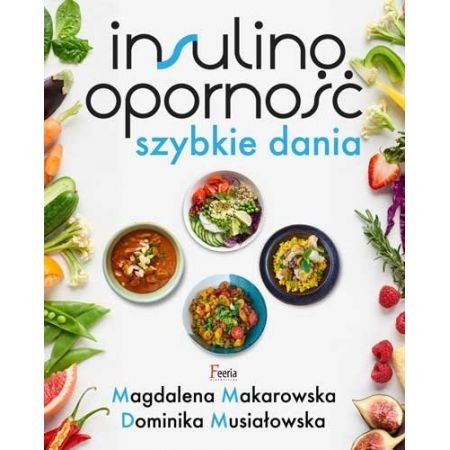 okładka Insulinooporność Szybkie dania książka | Magdalena Makarowska, Dominika Musiałowska