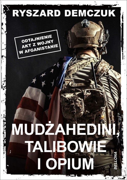 okładka Mudżahedini, talibowie i opium Odtajnienie akt z wojny w Afganistanieksiążka |  | Demczuk Ryszard