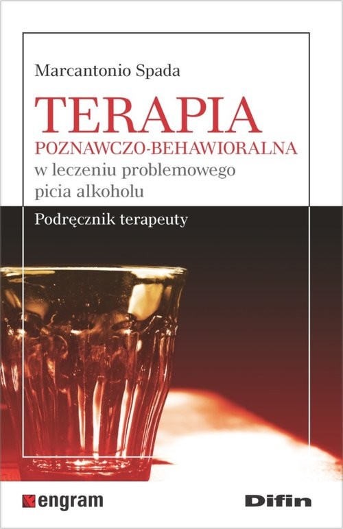 Terapia poznawczo-behawioralna w leczeniu problemowego picia alkoholu Podręcznik terapeuty