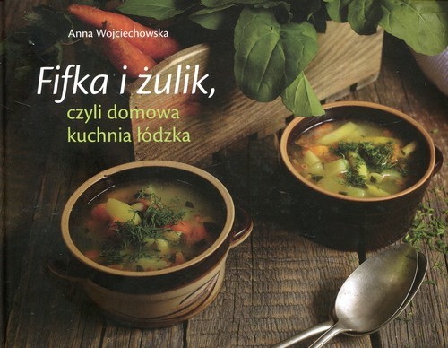 okładka Fifka i żulik czyli domowa kuchnia łódzka książka | Anna Wojciechowska