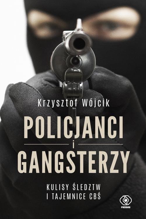 okładka Policjanci i gangsterzy. Kulisy śledztw i tajemnice CBŚksiążka |  | Krzysztof Wójcik